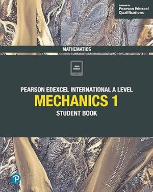 Pearson Edexcel International A Level Mathematics Mechanics 1 Student Book