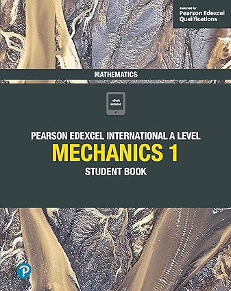 Pearson Edexcel International A Level Mathematics Mechanics 1 Student Book