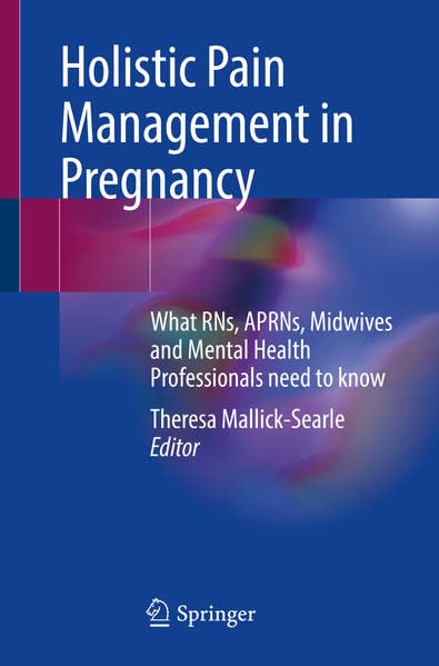 Holistic Pain Management in Pregnancy What RNs APRNs Midwives and Mental Health Professionals Need to Know