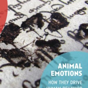 Animal Emotions How They Drive Human Behavior