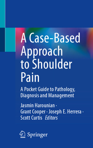 A Case-Based Approach to Shoulder Pain A Pocket Guide to Pathology Diagnosis and Management