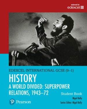 Edexcel International GCSE 9 1 History A World Divided Superpower Relations 1943 72 Student Book