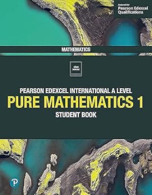 Pearson Edexcel International A Level Mathematics Pure Mathematics 1 Student Book