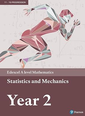 Edexcel A level Mathematics Statistics & Mechanics Year 2