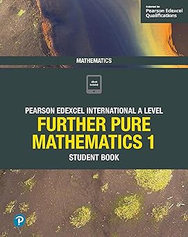 Edexcel International A Level Mathematics Further Pure Mathematics 1 Student Book