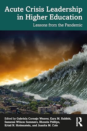 Acute Crisis Leadership in Higher Education Lessons from the Pandemic