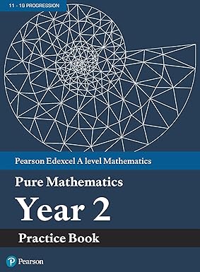Edexcel AS and A level Mathematics Pure Mathematics Year 2 Practice Workbook