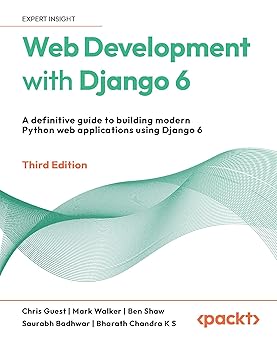 Web Development with Django 6 A definitive guide to building modern Python web applications using Django 6 3rd Edition