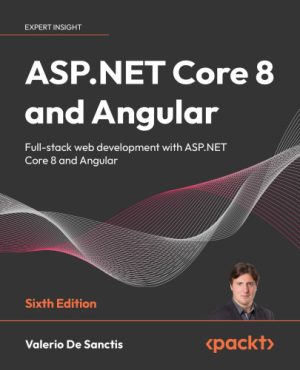 ASP NET Core 8 and Angular Full stack web development with ASP NET Core 8 and Angular 6th Edition