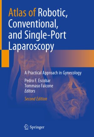 Atlas of Robotic Conventional and Single Port Laparoscopy A Practical Approach in Gynecology 2nd Edition