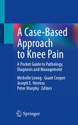 A Case Based Approach to Knee Pain A Pocket Guide to Pathology Diagnosis and Management