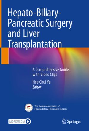 Hepato Biliary Pancreatic Surgery and Liver Transplantation A Comprehensive Guide with Video Clips