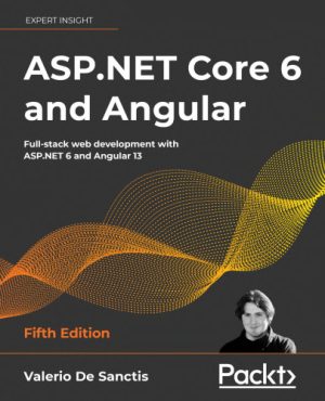ASP NET Core 6 and Angular Full stack web development with ASP NET 6 and Angular 13 5th Edition