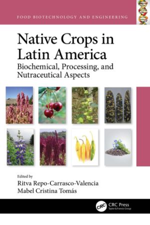 Native Crops in Latin America Biochemical Processing and Nutraceutical Aspects