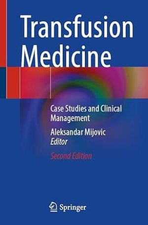 Transfusion Medicine Case Studies and Clinical Management 2nd Edition