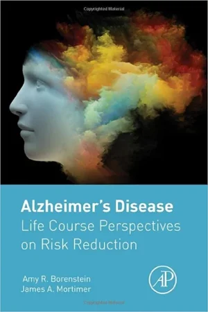 Alzheimers Disease Life Course Perspectives on Risk Reduction