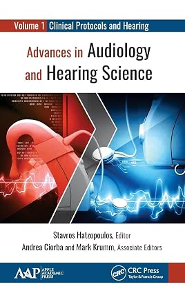Advances in Audiology and Hearing Science Volume 1 Clinical Protocols and Hearing Devices