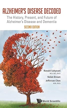 Alzheimers Disease Decoded The History Present And Future Of Alzheimers Disease And Dementia 2nd Edition