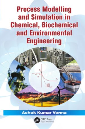 Process Modelling and Simulation in Chemical Biochemical and Environmental Engineering