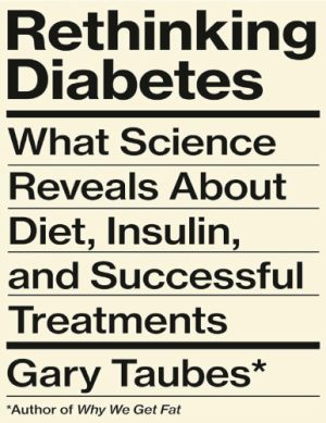 Rethinking Diabetes What Science Reveals About Diet Insulin and Successful Treatments