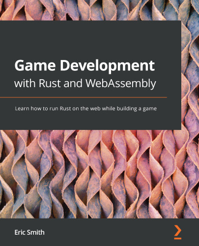 Game Development with Rust and WebAssembly Learn how to run Rust on the web while building a game