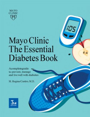 Mayo Clinic The Essential Diabetes Book A complete guide to prevent manage and live with diabetes 3rd Edition